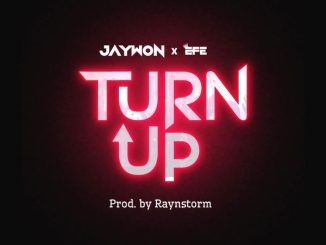 Jaywon – Turn Up ft Efe