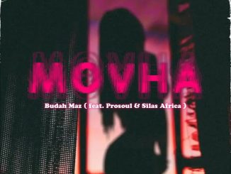 Budah Maz - Movha Ft. Prosoul & Silas Africa